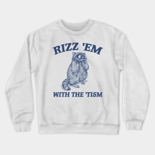 Rizz Em With The Tism Retro Sweatshirt, Vintage Funny Raccoon Tee, Autism Awareness, Raccoon Meme Crewneck Sweatshirt